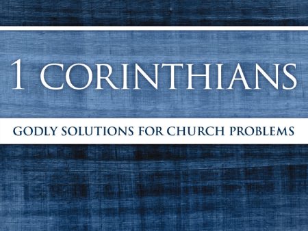 1 Corinthians: Godly Solutions for Church Problems Online now